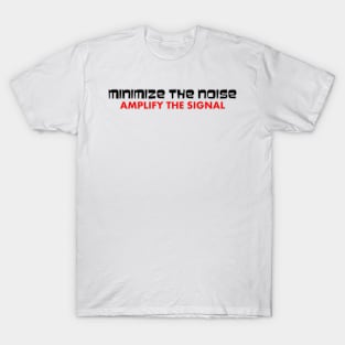 Minimize the Noise Amplify the Signal T-Shirt